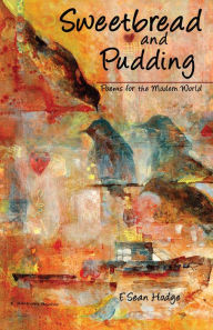 Title: Sweetbread and Pudding: Poems for the Modern World, Author: F. Sean Hodge