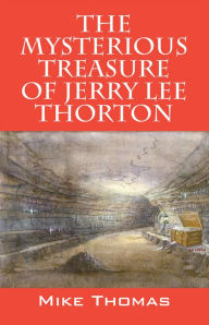 Title: The Mysterious Treasure of Jerry Lee Thorton, Author: Mike Thomas