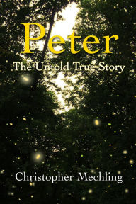 Title: Peter: The Untold True Story, Author: Christopher Mechling