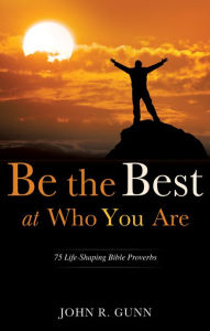 Title: Be the Best at Who You Are, Author: John R. Gunn