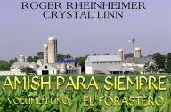 Title: Amish Para Siempre - Volumen Uno - El Forastero, Author: Roger Rheinheimer