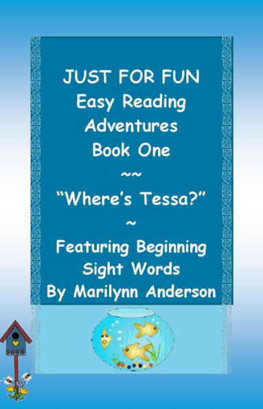 JUST FOR FUN ~~ EASY READING ADVENTURES ~~ Featuring Beginning Sight Words~~ BOOK ONE, Where's Tessa?