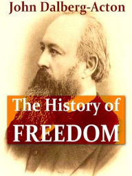 Title: The History of Freedom and Other Essays, Author: John Dalberg-Acton