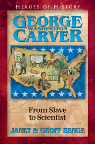 Title: George Washington Carver: From Slave to Scientist, Author: Janet Benge