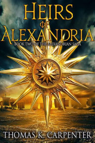 Title: Heirs of Alexandria (Alexandrian Saga #2), Author: Thomas K. Carpenter