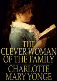 Title: The Clever Woman of the Family: A Romance, Fiction and Literature Classic By Charlotte Mary Yonge! AAA+++, Author: BDP