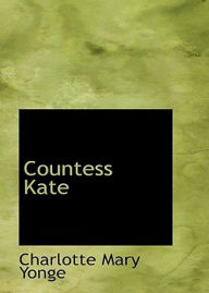 Title: Countess Kate: A Romance, Fiction and Literature Classic By Charlotte Mary Yonge! AAA+++, Author: BDP