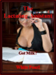 Title: The Lactating Assistant, Author: White Pearl