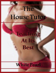 Title: The Sexy House Tutor, Author: White Pearl