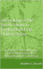 Genealogy of the Booth family in England and the United States; ... pedigrees of the English line, and of the descendants of Richard Booth of Connecticut