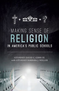 Title: Making Sense of Religion in America's Public Schools, Author: David C. Gibbs III