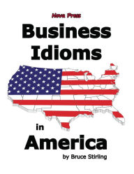 Title: Business Idioms in America, Author: Bruce Stirling