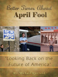 Title: Better Times Ahead April Fool, Author: Michael Fjetland