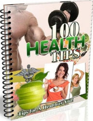 Title: eBook about 100 Health Tips - Having good health is the most important thing in life., Author: Healthy Tips