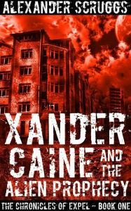 Title: Xander Caine And The Alien Prophecy, Author: Alexander Scruggs