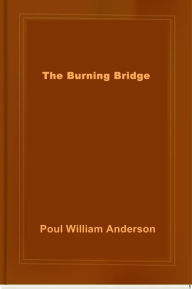 Title: The Burning Bridge, Author: Poul Anderson