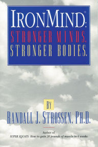 Title: IronMind: Stronger Minds, Stronger Bodies, Author: Randall J. Strossen