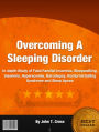 Overcoming A Sleeping Disorder: In-Depth Study of Fatal Familial Insomnia, Sleepwalking, Insomnia, Hypersomnia, Narcolepsy, Nocturnal Eating Syndrome and Sleep Apnea