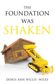 Title: The Foundation Was Shaken, Author: Doris Ann Willis-Wiles