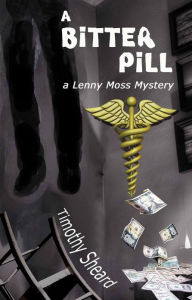 Title: A Bitter Pill - The 6th Lenny Moss Mystery, Author: Timothy Sheard