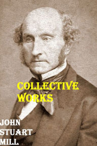 Title: The Collected Works of John Stuart Mill, Author: John Stuart Mill