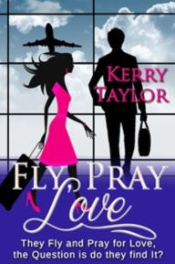 Title: Fly, Pray, Love, Author: Kerry Taylor