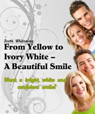 Title: Teeth Whitening: From Yellow to Ivory White, Author: Jacqueline Smith