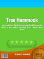 Tree Hammock: An Introductory Guide for Learning About Hammocks, Where To Buy, Making One, Best, Rope, Tips And Much More!