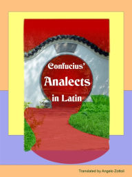 Title: Confucius' Analects in Latin, Author: Claude Pavur