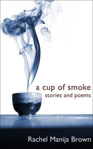 Title: A Cup of Smoke: stories and poems, Author: Rachel Manija Brown