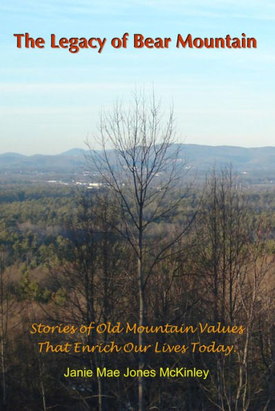The Legacy of Bear Mountain: Stories of Old Mountain Values That Enrich Our Lives Today