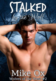 Title: Wolves of the West #2: Stalked by the Wolf (Reluctant Gay Werewolf BDSM), Author: Mike Ox