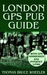 Title: London GPS Pub Guide, Author: Thomas Bruce Wheeler