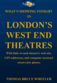 Title: What's Showing Tonight in London's West End Theatres, Author: Thomas Bruce Wheeler