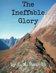 Title: The Ineffable Glory, Author: E. M. Bounds