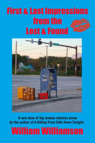 Title: First & Last Impressions from the Lost & Found, Author: William Williamson