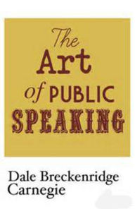 Title: The art of public speaking Complete Version, Author: Dale Breckenridge Carnegie