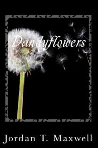 Title: Dandyflowers, Author: Jordan T. Maxwell