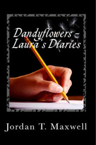 Title: Dandyflowers - Laura's Diaries, Author: Jordan T. Maxwell