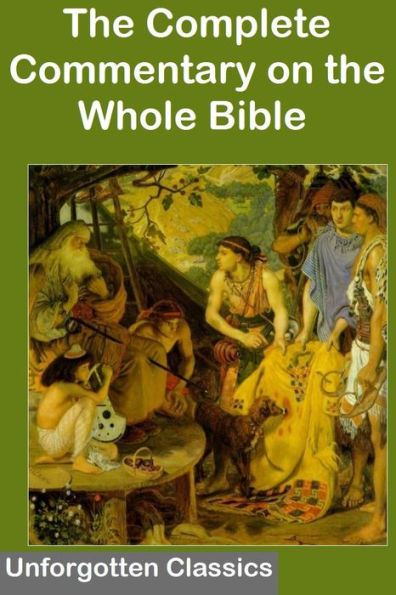 The Complete Commentary on the Whole Bible (Special Exclusive Nook Edition): All 6 Volumes of the Bestselling Commentary on the Whole Bible & Exposition of the Old and New Testaments