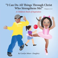 Title: I Can Do All Things Through Christ Who Strengthens Me, Author: Carolyn Minor Daughtry