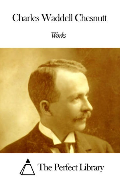 Works of Charles Waddell Chesnutt by Charles Waddell Chesnutt | eBook ...