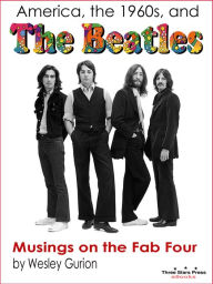 Title: America, the 1960s, and the Beatles, Author: Wesley Gurion