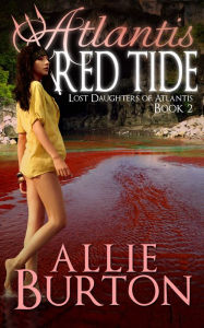 Title: Atlantis Red Tide: Lost Daughters of Atlantis: Lost Daughters of Atlantis Book 2, Author: Allie Burton