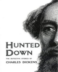 Title: Hunted Down, Author: Charles Dickens