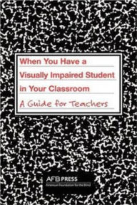 Title: When You Have a Visually Impaired Student in Your Classroom: A Guide for Teachers, Author: Susan J. Spungin