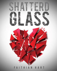 Title: Shatterd Glass, Author: Faithian Hart