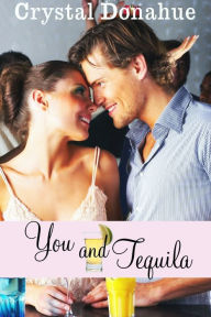 Title: You and Tequila, Author: Crystal Donahue