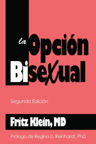 Title: La Opción Bisexual, Author: Fritz Klein MD