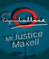 Title: Mr Justice Maxell, Author: Edgar Wallace